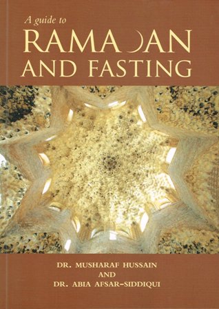 A Guide to Ramadan and Fasting - Musharaf Hussain & Abia Afsar-Siddiqui