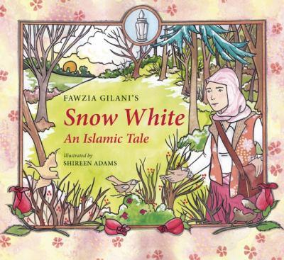 Snow White: An Islamic Tale - Fawzia Gilani and Shereen Adams