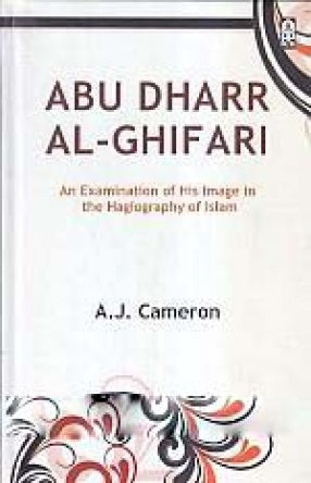 Abu Dharr Al-Ghifari: An Examination Of His Image In The Hagiography O ...