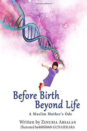 Before Birth, Beyond Life: A Muslim Mother's Ode - Zenubia Arsalan (Author), Heshan Gunasekara (Illustrator)