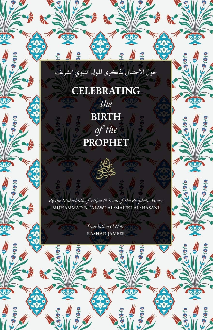 Celebrating the Birth of the Prophet - Muhammad Alawi Al-Maliki (Author), Habib Umar Bin Hafiz (Contributor), Rashad Jameer (Translator)