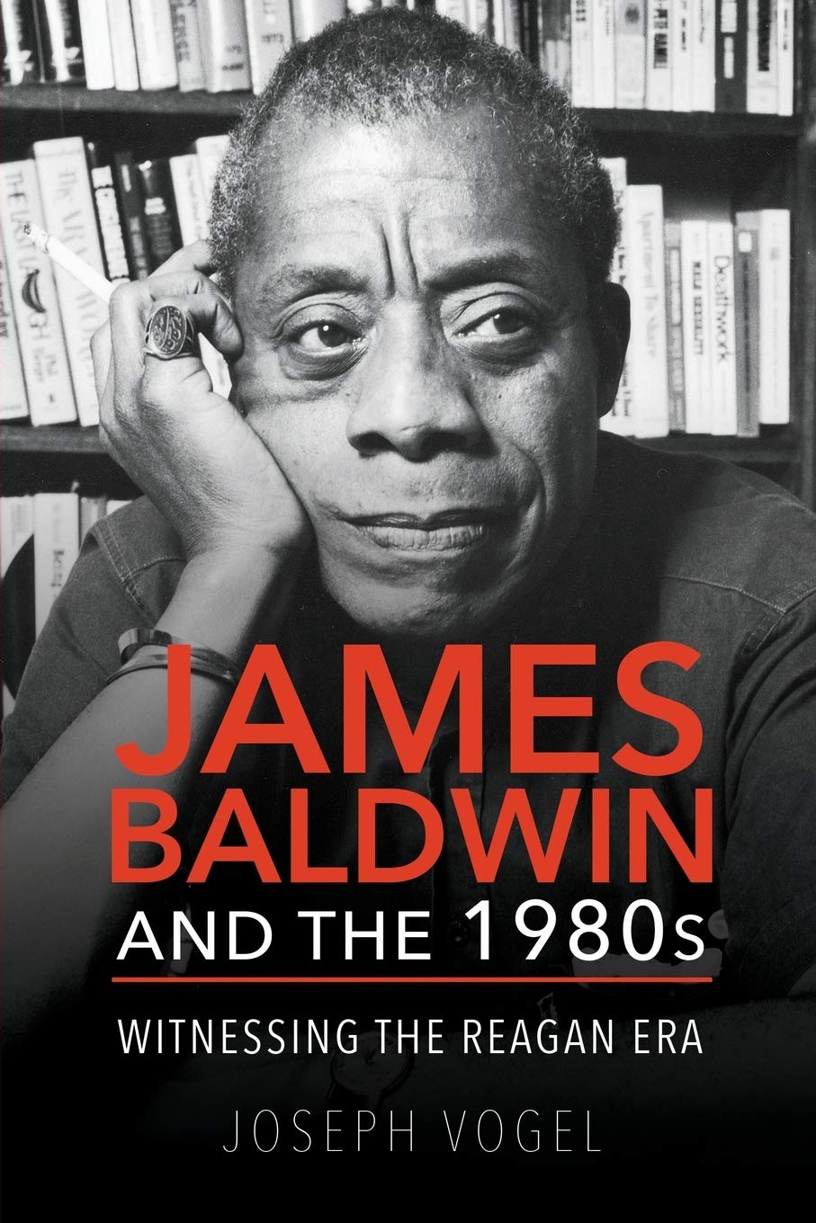 James Baldwin and the 1980s: Witnessing the Reagan Era - Joseph Vogel