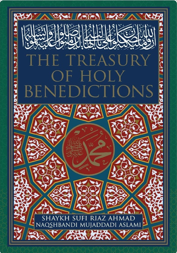The Treasury of Holy Benedictions - Shaykh Sufi Riaz Ahmad Naqshbandi Mujaddadi Aslami