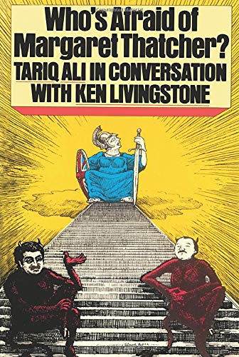 Who's Afraid of Margaret Thatcher?: In Praise Of Socialism - Ken Livingstone (Author), Tariq Ali (Contributor)
