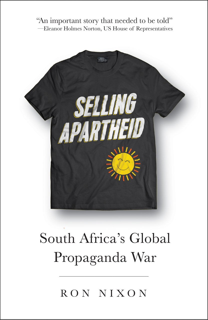 Selling Apartheid: South Africa's Global Propaganda War - Ron Nixon
