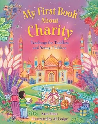 My First Book About... Teachings for Toddlers and Young Children Hardcover by Sara Khan (Author), Alison Lodge (Illustrator)