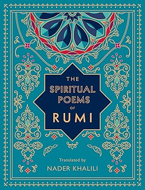 The Spiritual Poems of Rumi: Translated by Nader Khalili