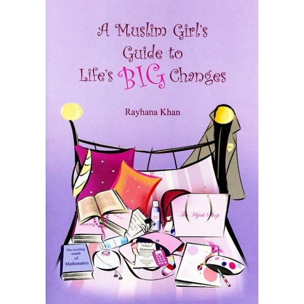 A Muslim Girl's Guide to Life's Big Changes - Rayhana Khan