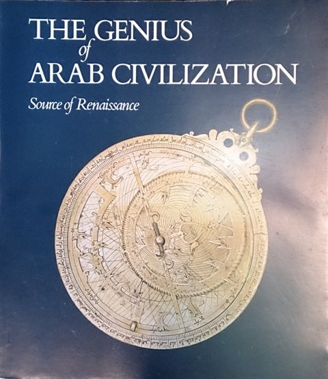 The Genius of Arab Civilization: Source of Renaissance - ed. John R. Hayes
