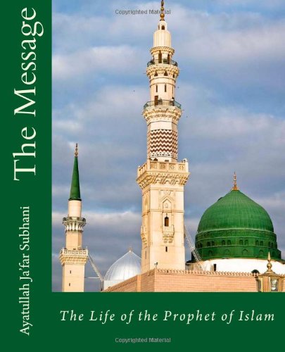The Message: The Life of the Prophet of Islam - Ayatulah Ja'far Subhani