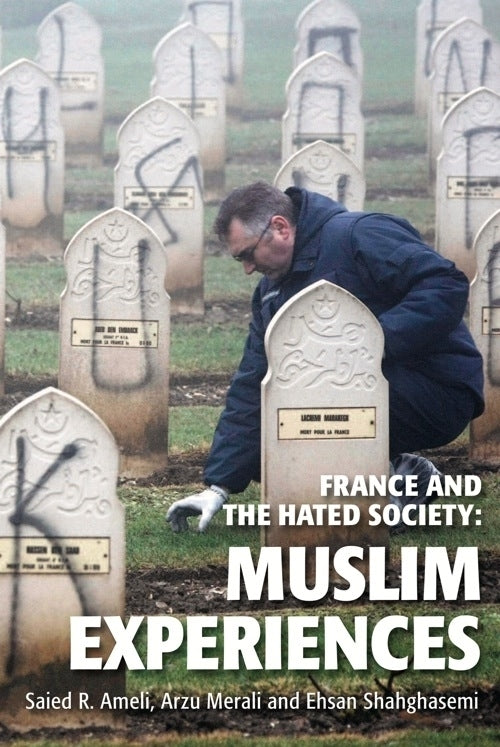 France and the Hated Society: Muslim Experiences- S.R Ameli, A. Merali & E. Shahghasemi
