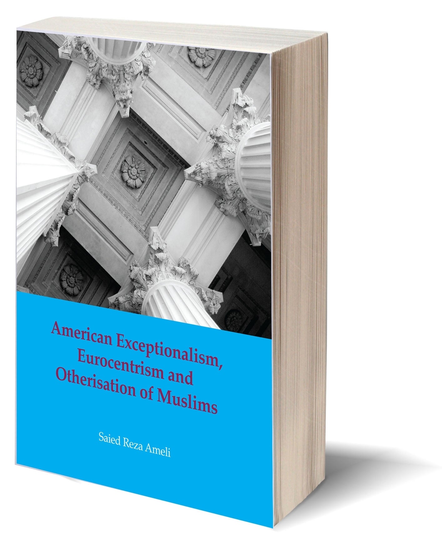 American Exceptionalism, Eurocentrism and Otherisation of Muslims - Saied Reza Ameli