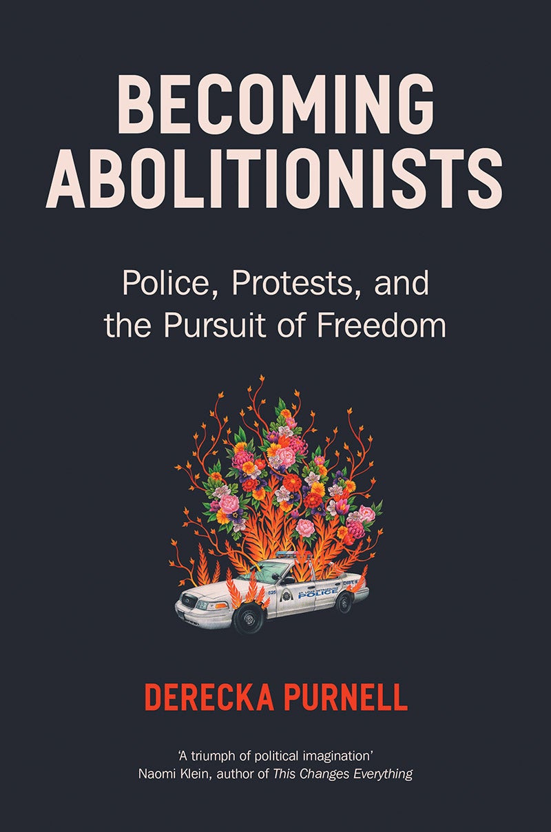 Becoming Abolitionists: Police, Protests, and the Pursuit of Freedom - Derecka Purnell [USED]
