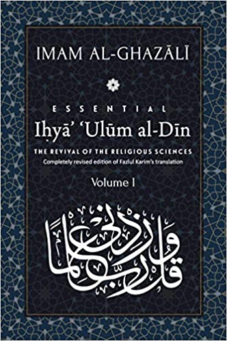 Essential Ihya' 'Ulum al-Din: The Revival of the Religious Sciences - Imam Al-Ghazali