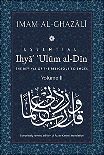 Essential Ihya' 'Ulum al-Din: The Revival of the Religious Sciences - Imam Al-Ghazali