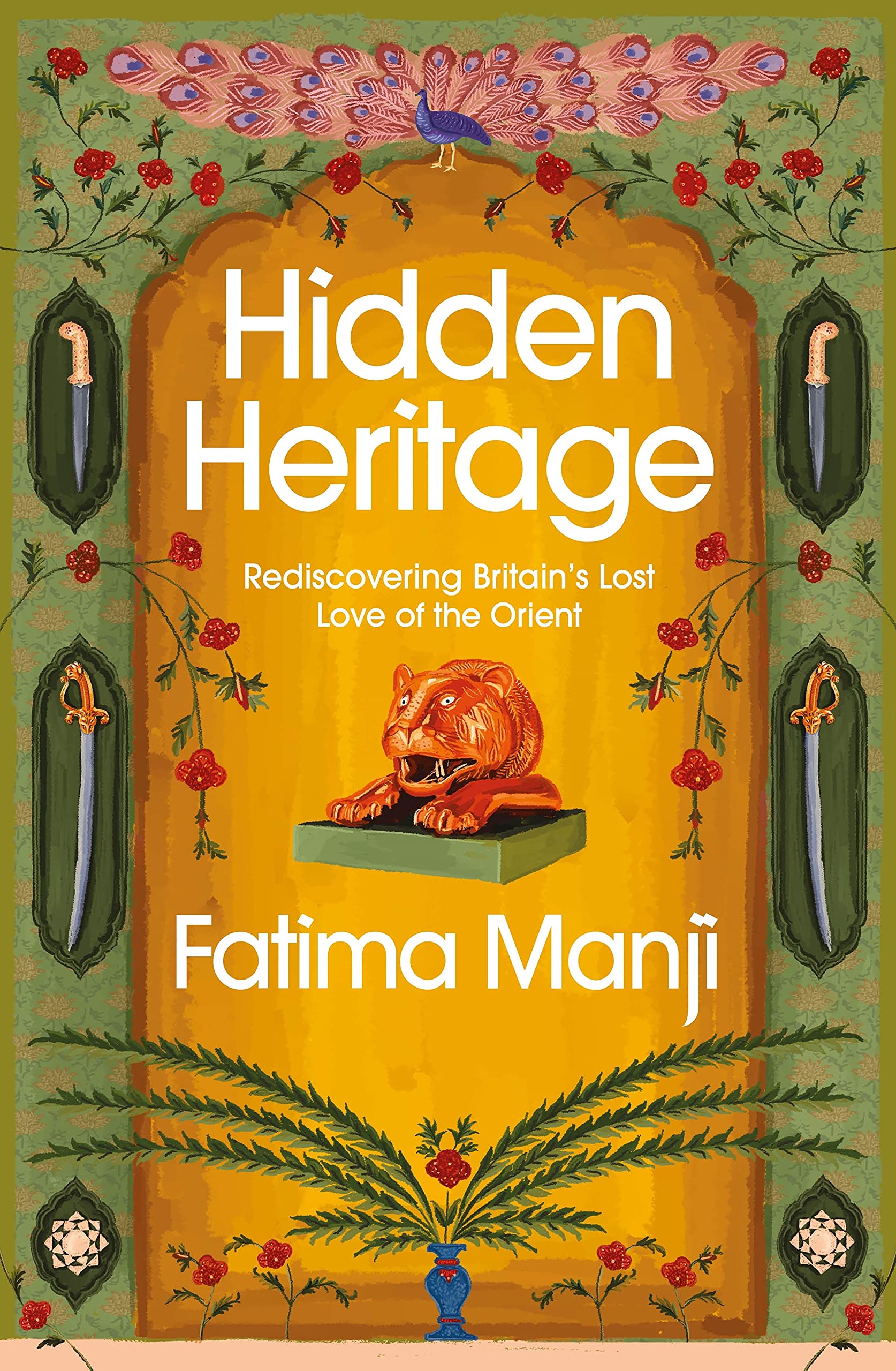 Hidden Heritage: Rediscovering Britain’s Lost Love of the Orient - Fatima Manji