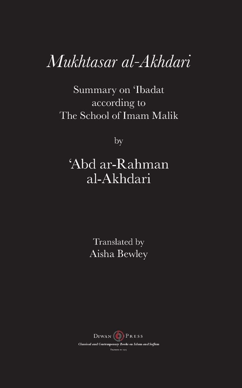 Mukhtasar al-Akhdari: Summary on 'Ibadat according to the School of Imam Malik - 'Abd ar-Rahman Al-Akhdari (Author), Abdalhaqq Bewley (Editor), Aisha Abdurrahman Bewley (Translator)