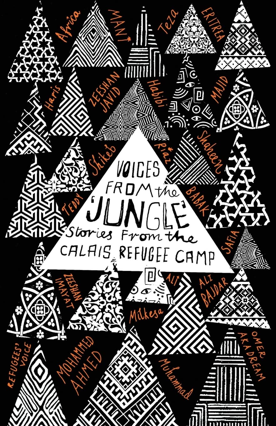 Voices from the 'Jungle': Stories from the Calais Refugee Camp - Calais Writers