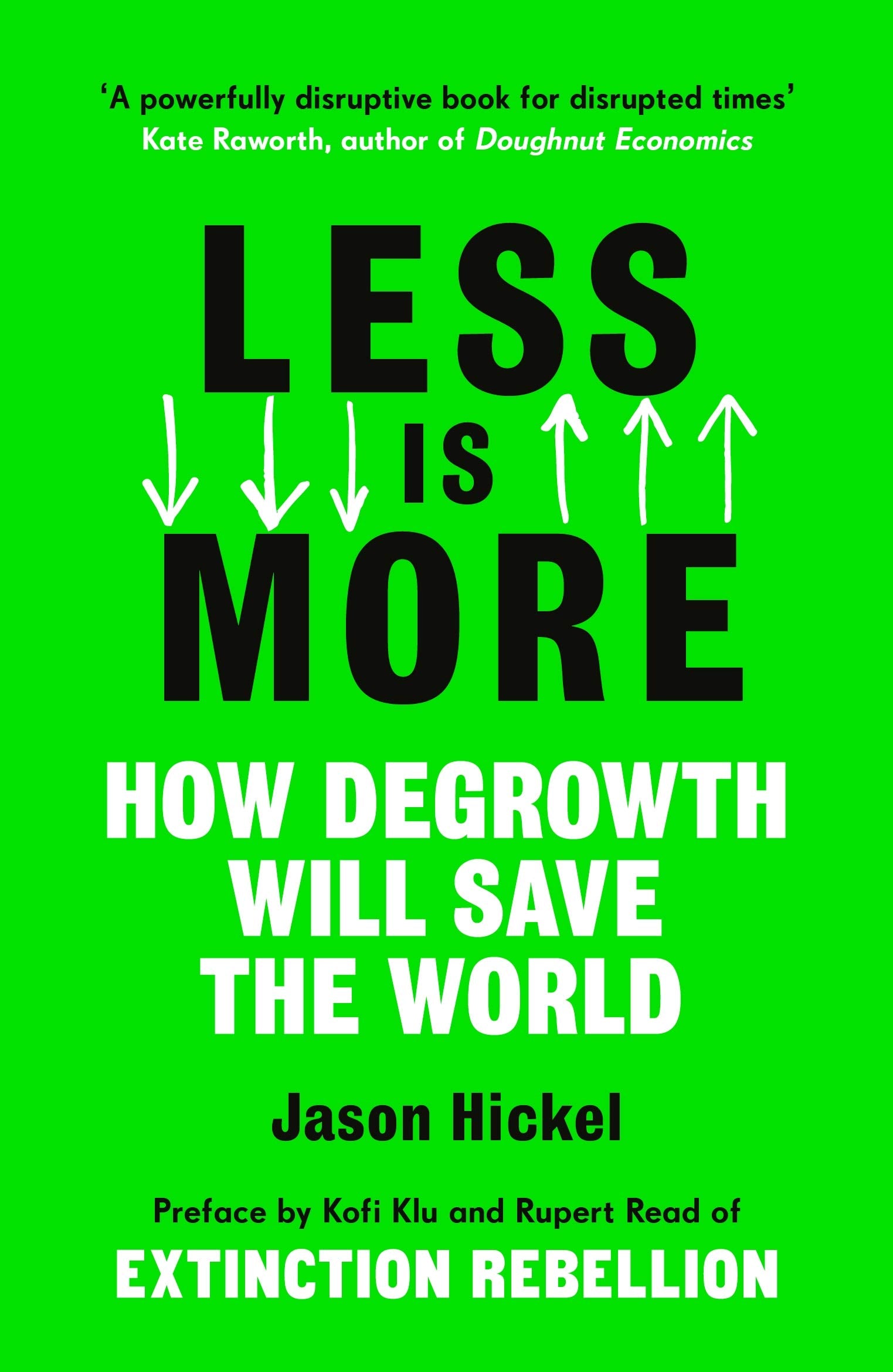 Less is More: How Degrowth Will Save the World - Jason Hickel